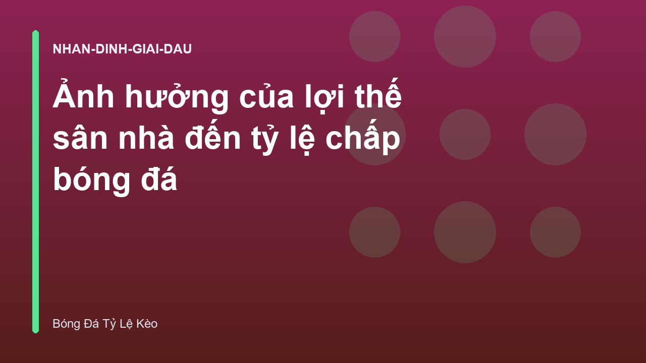 Ảnh hưởng của lợi thế sân nhà đến tỷ lệ chấp bóng đá