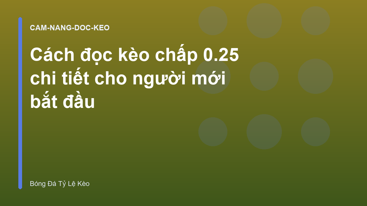 Cách đọc kèo chấp 0.25 chi tiết cho người mới bắt đầu