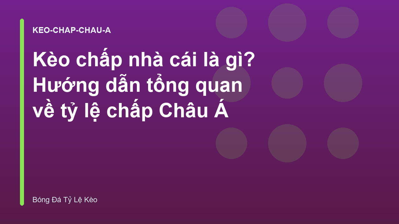Kèo chấp nhà cái là gì? Hướng dẫn tổng quan về tỷ lệ chấp Châu Á