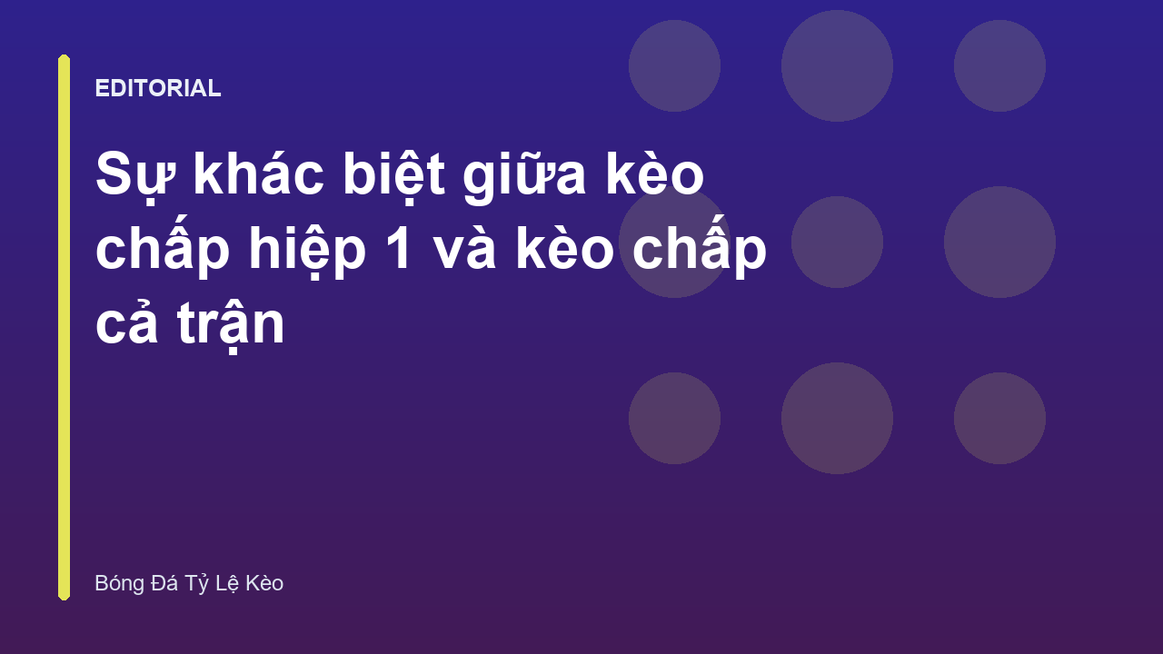 So sánh kèo chấp hiệp 1 và cả trận