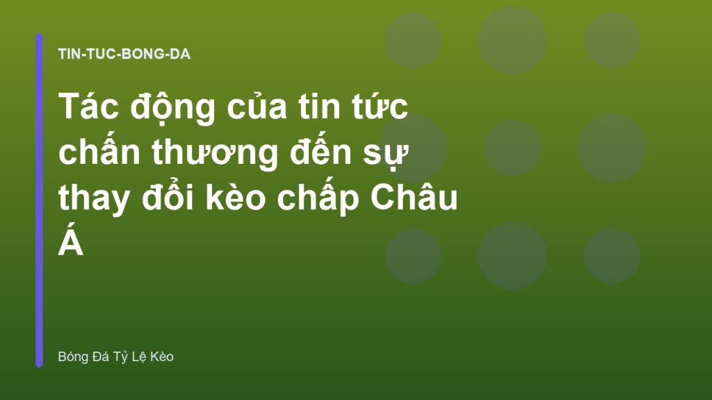 Tác động của tin tức chấn thương đến sự thay đổi kèo chấp Châu Á
